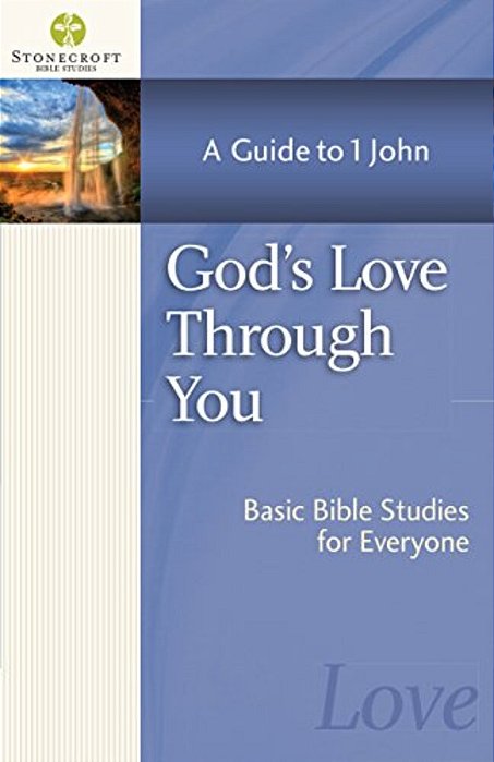 God's Love Through You: A Guide To 1 John-..