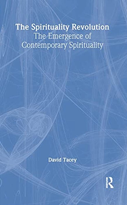The Spirituality Revolution: The Emergence Of Contemporary Spirituality-..