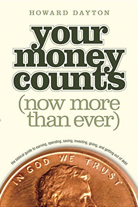 Your Money Counts: The Biblical Guide To Earning, Spending, Saving, Investing, Giving, And Getting Out Of Debt-..