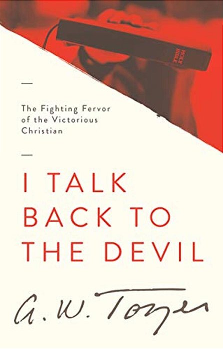 I Talk Back To The Devil: The Fighting Fervor Of The Victorious Christian-..