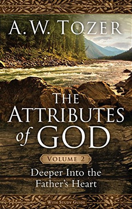 The Attributes Of God, Volume 2: Deeper Into The Father's Heart-..