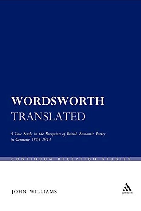 Wordsworth Translated: A Case Study In The Reception Of British Romantic Poetry In Germany 1804-1914-..