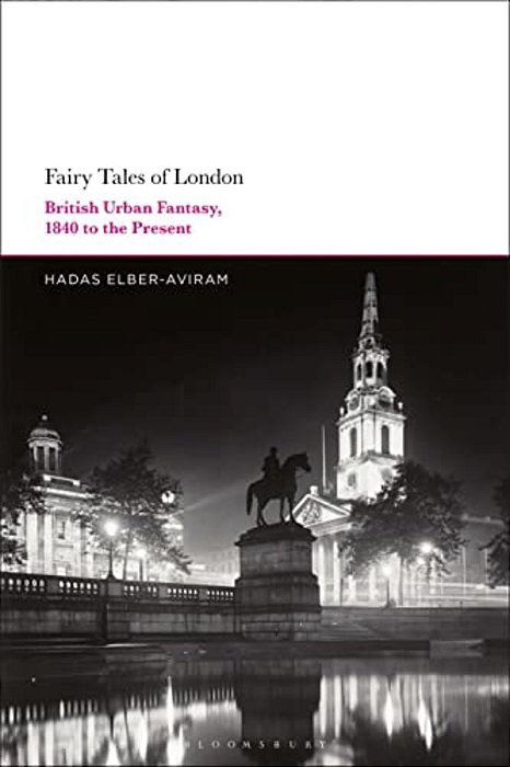 Fairy Tales Of London: British Urban Fantasy, 1840 To The Present-..