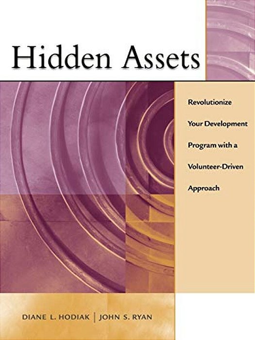 Hidden Assets: Revolutionize Your Development Program With A Volunteer-Driven Approach-..
