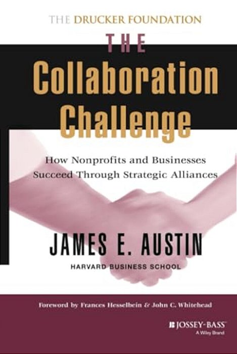 The Collaboration Challenge: How Nonprofits And Businesses Succeed Through Strategic Alliances-..