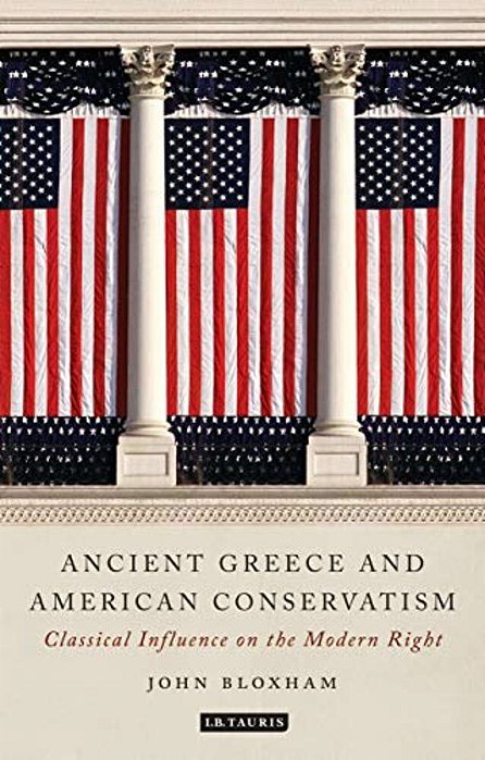 Ancient Greece And American Conservatism: Classical Influence On The Modern Right-..