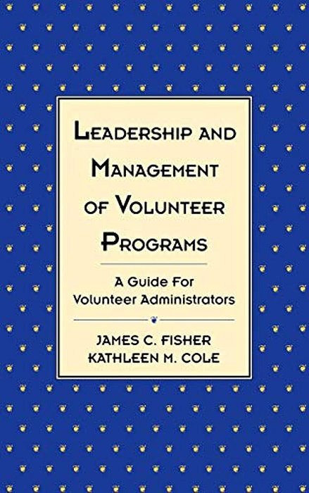 Leadership And Management Of Volunteer Programs: A Guide For Volunteer Administrators-..