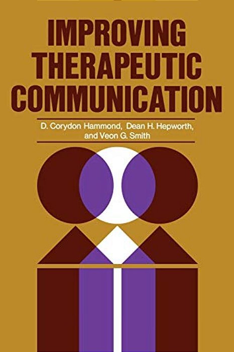 Improving Therapeutic Communication: A Guide For Developing Effective Techniques-..