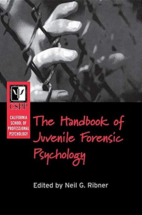 The California School Of Professional Psychology Handbook Of Juvenile Forensic Psychology-..