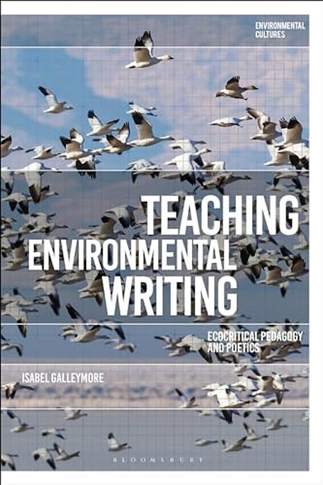 Teaching Environmental Writing: Ecocritical Pedagogy And Poetics-..