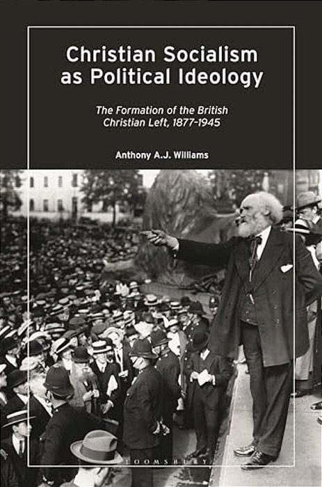 Christian Socialism As Political Ideology: The Formation Of The British Christian Left, 1877-1945-..