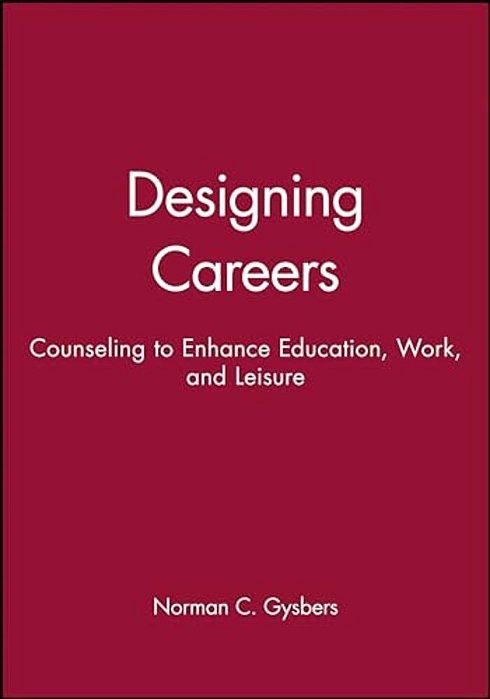 Designing Careers: Counseling To Enhance Education, Work, And Leisure-..