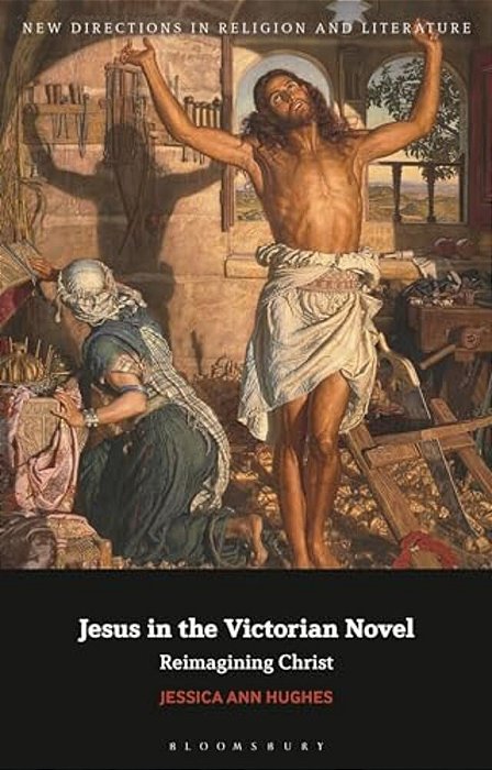 Jesus In The Victorian Novel: Reimagining Christ-..