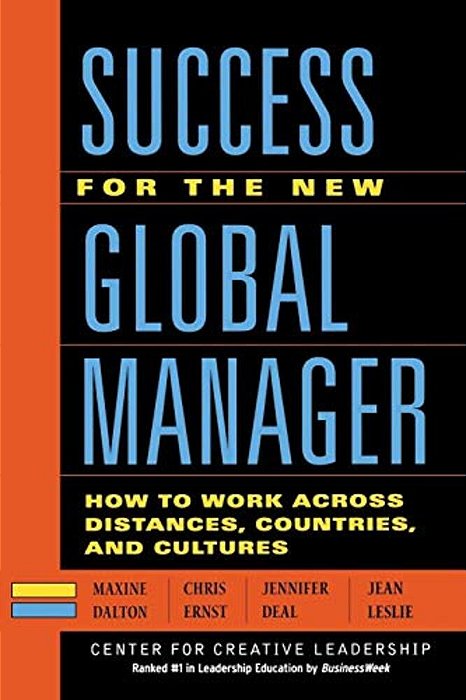 Success For The New Global Manager: How To Work Across Distances, Countries, And Cultures-..