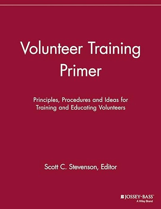 Volunteer Training Primer: Principles, Procedures And Ideas For Training And Education Volunteers-..