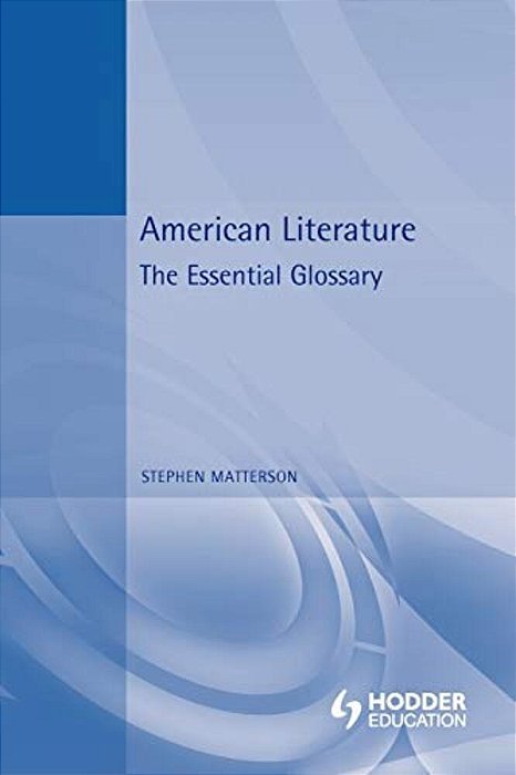 American Literature: The Essential Glossary-..