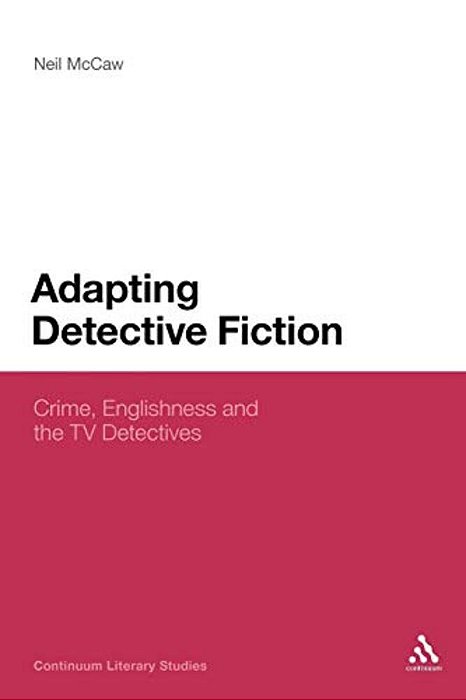 Adapting Detective Fiction: Crime, Englishness And The Tv Detectives-..