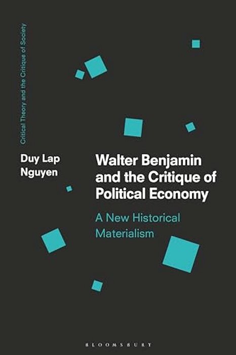 Walter Benjamin And The Critique Of Political Economy: A New Historical Materialism-..
