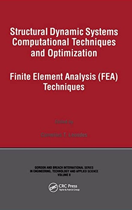 Structural Dynamic Systems Computational Techniques And Optimization: Finite Element Analysis Techniques-..