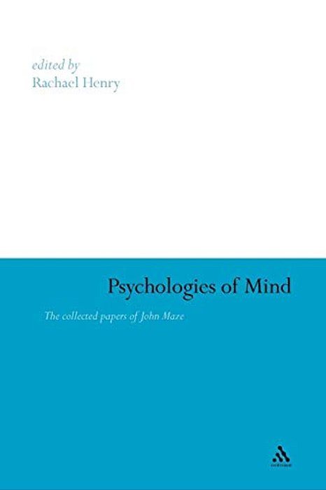 Psychologies Of Mind: The Collected Papers Of John Maze-..