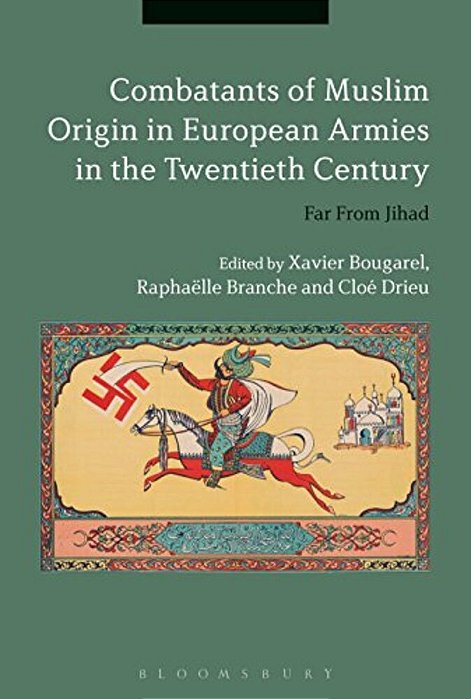 Combatants Of Muslim Origin In European Armies In The Twentieth Century: Far From Jihad-..