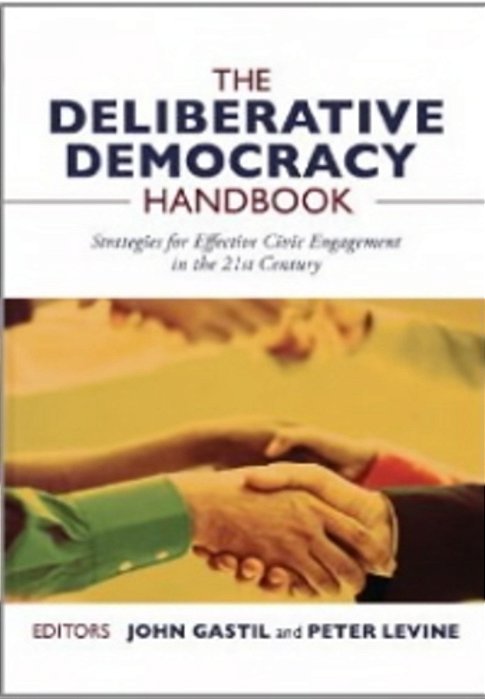 The Deliberative Democracy Handbook: Strategies For Effective Civic Engagement In The Twenty-First Century-..