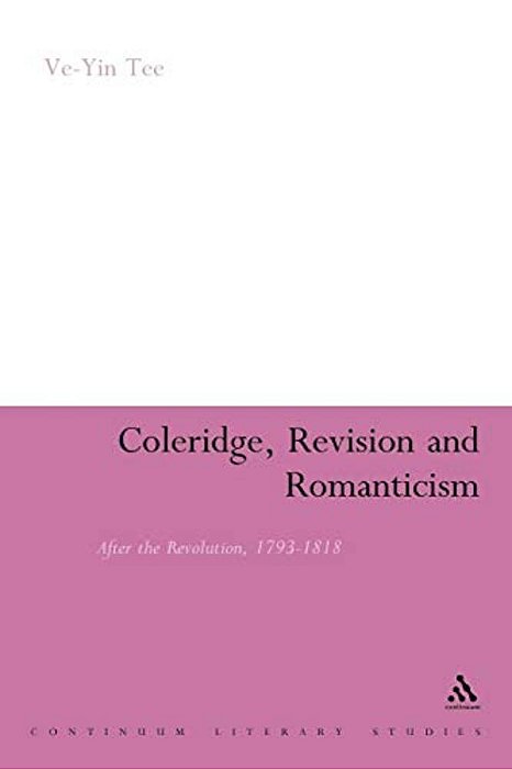 Coleridge, Revision And Romanticism: After The Revolution, 1793-1818-..