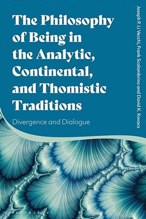 The Philosophy Of Being In The Analytic, Continental, And Thomistic Traditions: Divergence And Dialogue-..