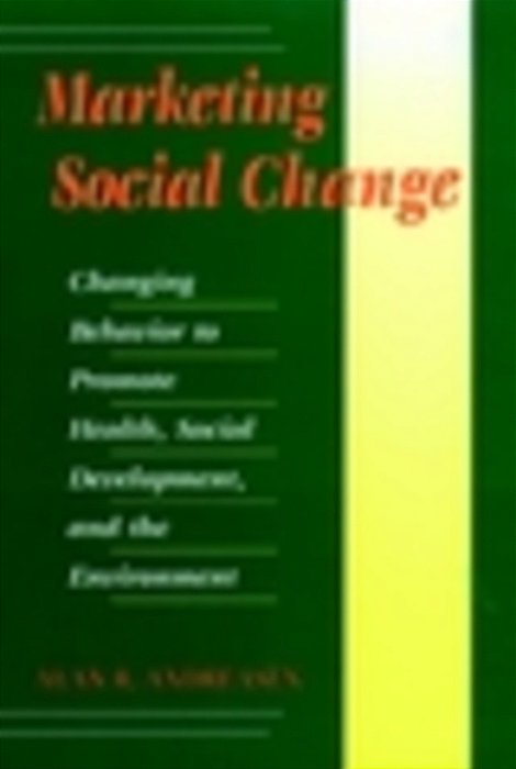 Marketing Social Change: Changing Behavior To Promote Health, Social Development, And The Environment-..