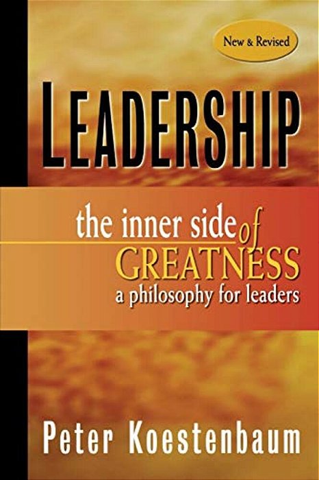 Leadership, New And Revised: The Inner Side Of Greatness, A Philosophy For Leaders-..