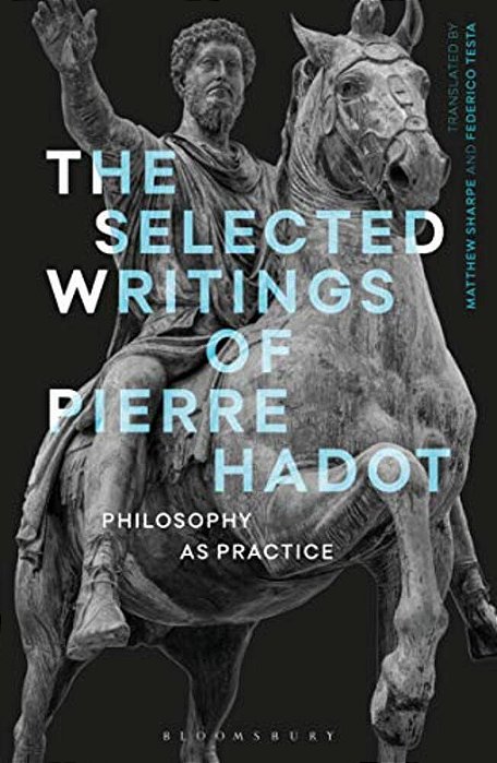 The Selected Writings Of Pierre Hadot: Philosophy As Practice-..