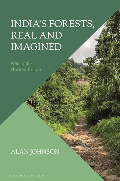India's Forests, Real And Imagined: Writing The Modern Nation-..