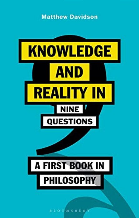 Knowledge And Reality In Nine Questions: A First Book In Philosophy-..