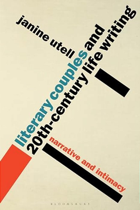 Literary Couples And 20Th-Century Life Writing: Narrative And Intimacy-..