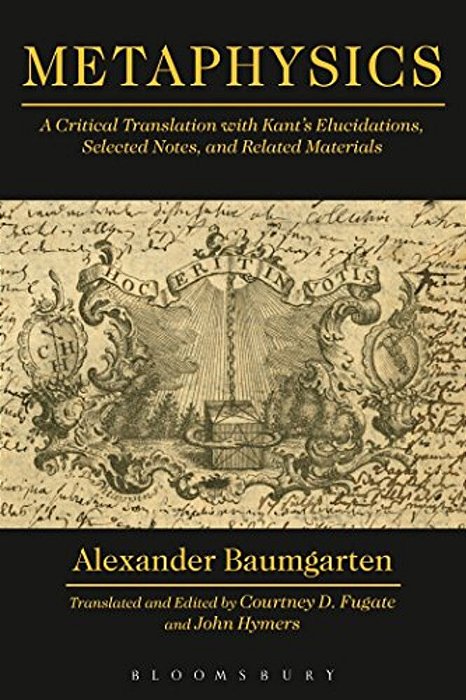 Metaphysics: A Critical Translation With Kant's Elucidations, Selected Notes, And Related Materials-..
