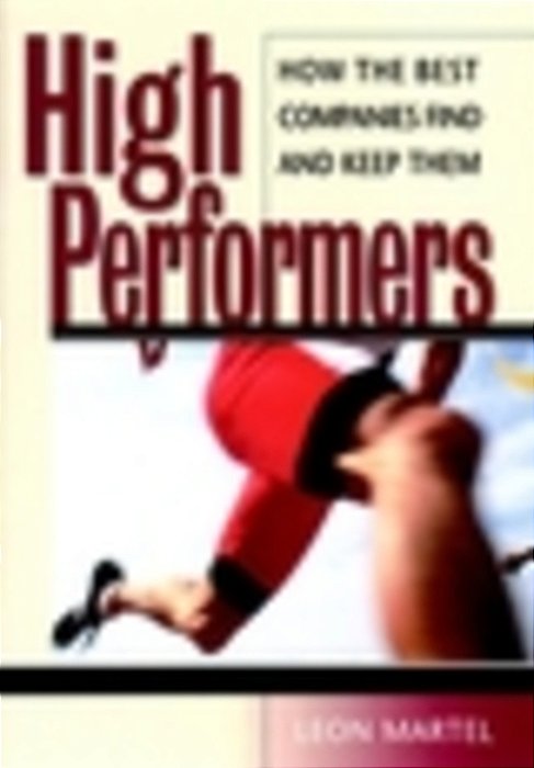 High Performers: How The Best Companies Find And Keep Them-..