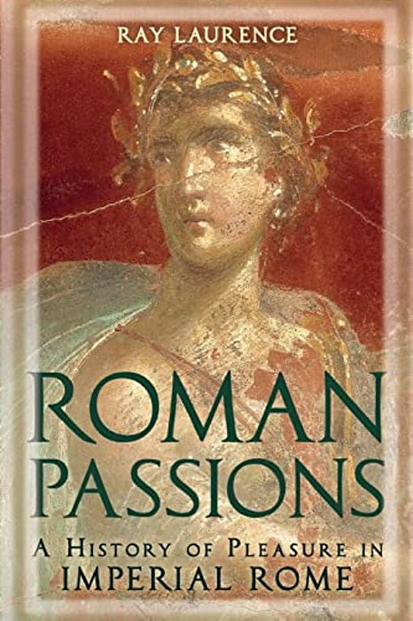 Roman Passions: A History Of Pleasure In Imperial Rome-..
