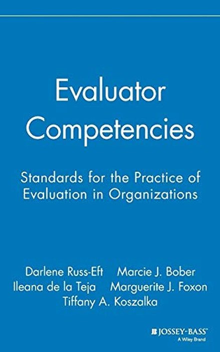 Evaluator Competencies: Standards For The Practice Of Evaluation In Organizations-..
