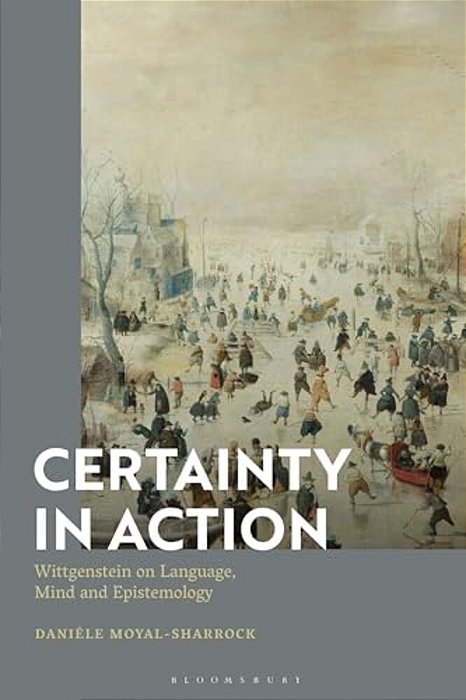 Certainty In Action: Wittgenstein On Language, Mind And Epistemology-..