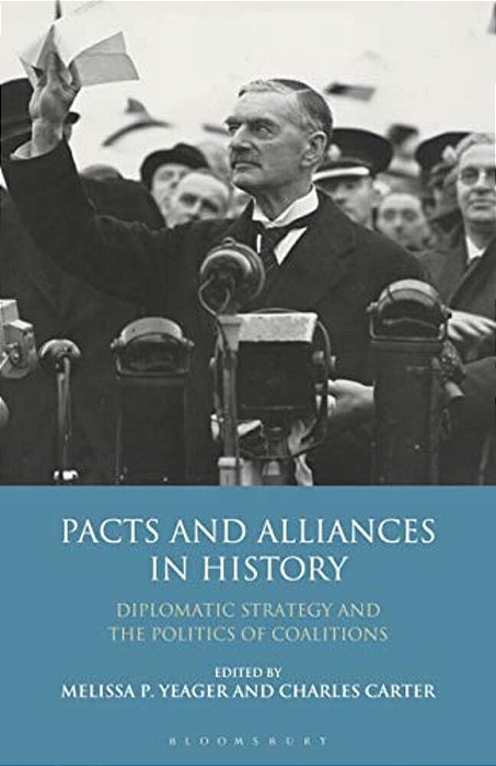 Pacts And Alliances In History: Diplomatic Strategy And The Politics Of Coalitions-..