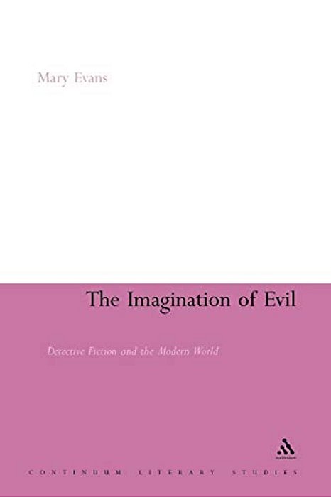 The Imagination Of Evil: Detective Fiction And The Modern World-..