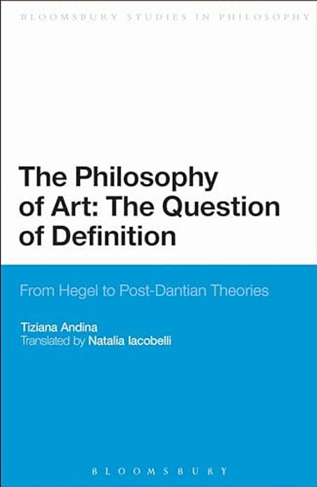 The Philosophy Of Art: The Question Of Definition: From Hegel To Post-Dantian Theories-..