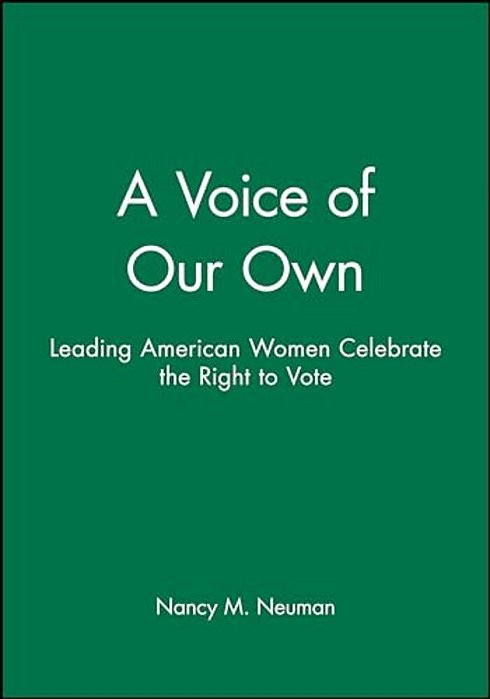 A Voice Of Our Own: Leading American Women Celebrate The Right To Vote-..