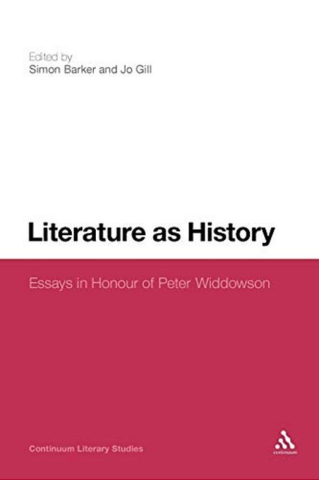 Literature As History: Essays In Honour Of Peter Widdowson-..