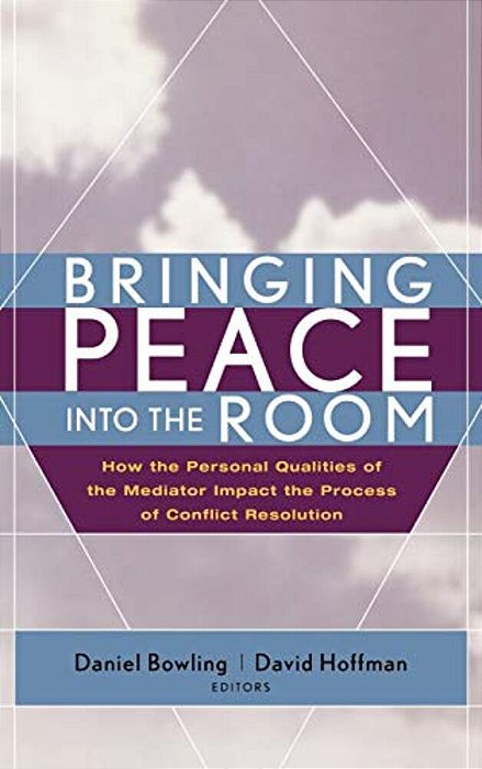 Bringing Peace Into The Room: How The Personal Qualities Of The Mediator Impact The Process Of Conflict Resolution-..