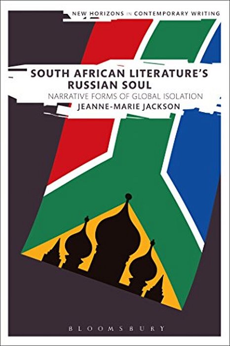 South African Literature's Russian Soul: Narrative Forms Of Global Isolation-..