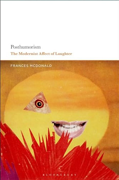Posthumorism: The Modernist Affect Of Laughter-..