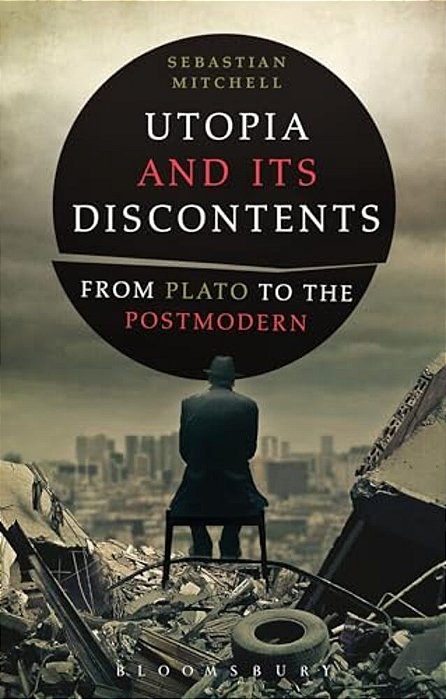 Utopia And Its Discontents: Plato To Atwood-..