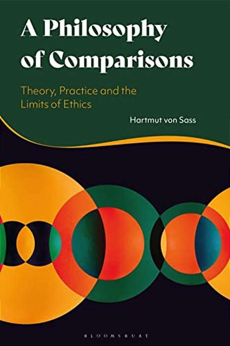 A Philosophy Of Comparisons: Theory, Practice And The Limits Of Ethics-..
