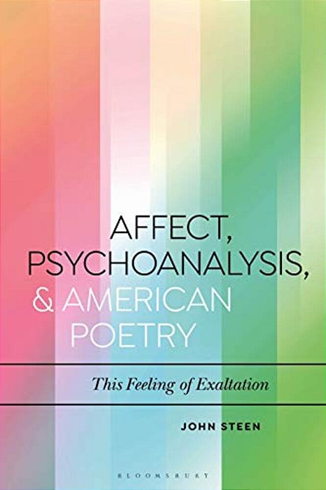Affect, Psychoanalysis, And American Poetry: This Feeling Of Exaltation-..